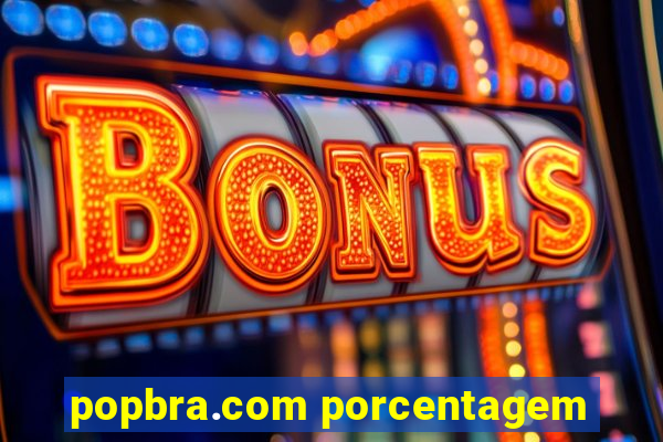 popbra.com porcentagem
